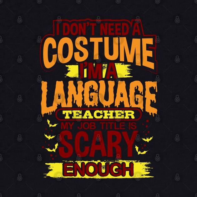 I Don't Need A Costume I'm A Language Teacher My Job Title Is Scary Enough by uncannysage